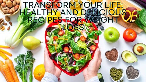 Transform Your Life Healthy and Delicious Recipes for Weight Loss