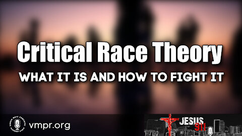 21 Jun 21, Jesus 911: Critical Race Theory: What It Is and How to Fight It
