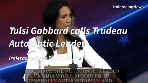 Tulsi Gabbard Calls Trudeau Autocratic Leader & Gives Warning To USA!