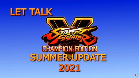 Let Talk Street Fighter V Summer Update 2021