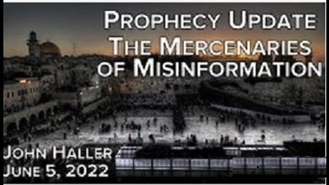 (NEW)_ 6/5/2022 John Haller's Prophecy Update "The Mercenaries of Misinformation"