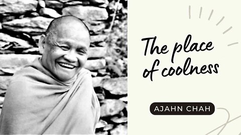 Ajahn Chah I The Place of Coolness I Collected Teachings I 30/58