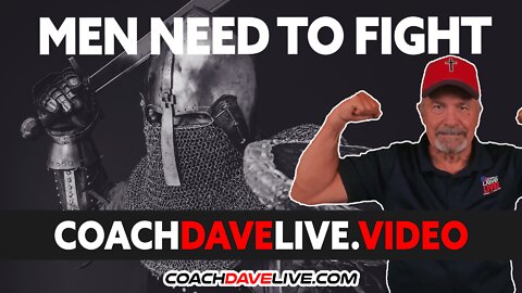 Coach Dave LIVE | 7-25-2022 | MEN NEED TO FIGHT