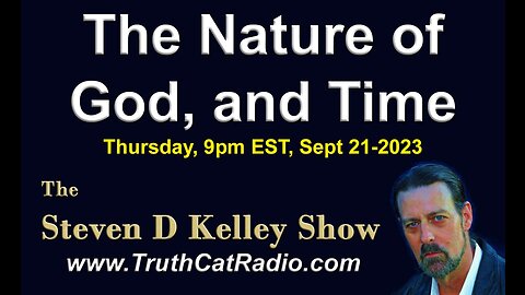 @StevenDKelley https://www.truthcatradio.com/ The Nature of God, and Time, September 21st, 2023