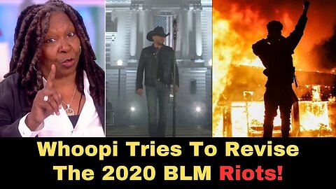 Whoopi Tries To Revise The 2020 BLM Riots