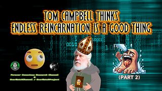 Pt2 Tom Campbell Thinks Endless Reincarnation Is Completely Logical, NDE, Simulation, Exit Matrix