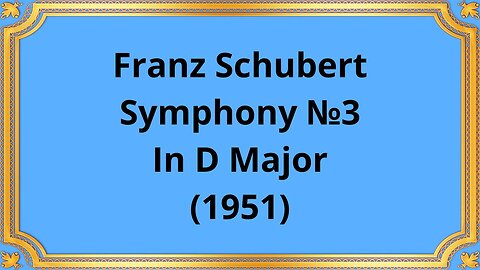 Franz Schubert Symphony №3 In D Major (1951)