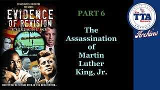 DocuSeries (6 Parts): Evidence of Revision Part 6 'The Assassination of Martin Luther King, Jr.'