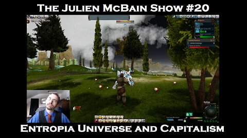 The Julien McBain Show #20 Entropia Universe and Capitalism