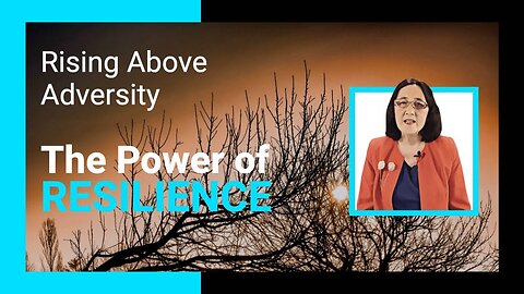 Rising Above Adversity: The Power of Resilience