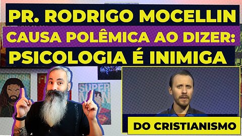 PASTOR RODRIGO MOCELLIN causa POLÊMICA ao dizer: "PSICOLOGIA É INIMIGA DO CRISTIANISMO"