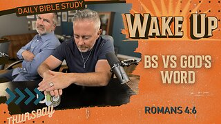 WakeUp Daily Devotional | BS vs God's Word | Romans 4:6