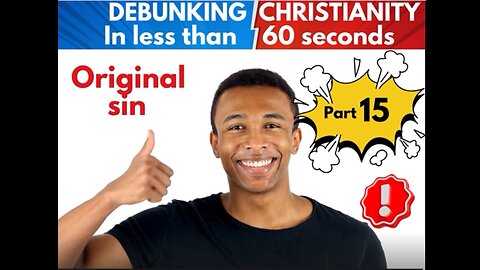 Part 15 Original sin Debunking christianity in under 60 seconds.mp4