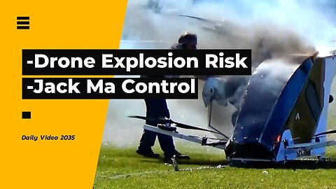 Passenger Drone Explosion Risk, Jack Ma Stepping Down