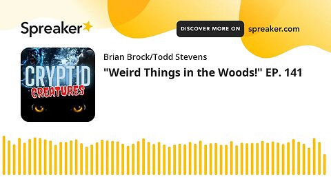 "Weird Things in the Woods!" EP. 141