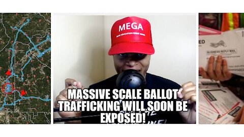 Massive Scale: Ballot Trafficking Will Soon Be Exposed!