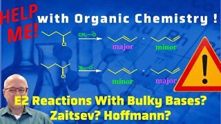 E2 Reactions and Bulky Bases Hoffmann vs Zaitsev Products in E2 Reactions. Help me with Org. Chem!