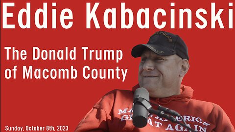 🇺🇸 Eddie Kabacinski 🇺🇸 The Donald Trump of Macomb County, Michigan 🇺🇸Eddie tells his HARROWING story