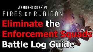 Armored Core 6 Eliminate the Enforcement Squads Battle Log Guide - Chapter 3 Gold Loghunt