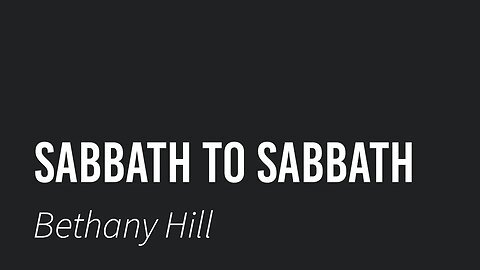 Sabbath to Sabbath- Bethany Hill