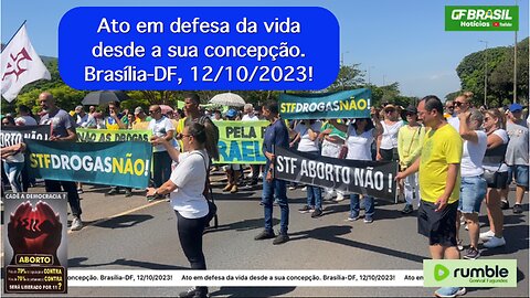 Ato em defesa da vida desde a sua concepção. Brasília-DF, 12/10/2023!