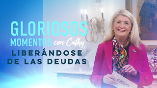 GLORIOSOS MOMENTOS CON CATHY: “Liberándose de las deudas”