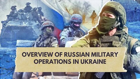 OVERVIEW OF RUSSIAN MILITARY OPERATIONS IN UKRAINE
