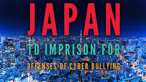 JAPAN TO IMPRISON FOR OFFENSES OF CYBER BULLYING