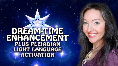 Dream-time Enhancement and Pleiadian Light Language Activation