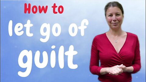 How To Let Go Of Guilt