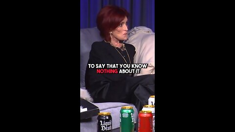 I think Sharon Osbourne is full of shit. I think Sharon Osbourne knows all about it.