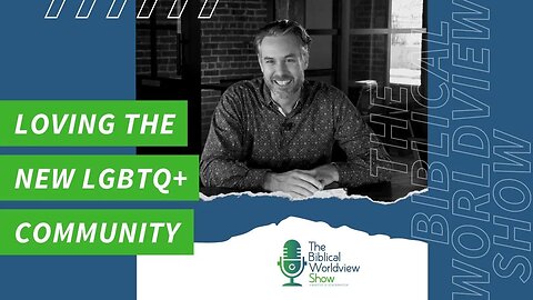 Biblical Worldview Show S01E08: Loving the "new" LGBTQ+ Community