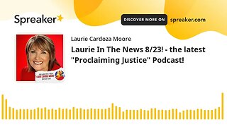 Laurie In The News 8/23! - the latest "Proclaiming Justice" Podcast!
