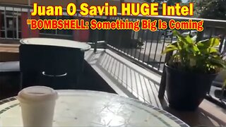 Juan O Savin HUGE Intel 01.01.24: "BOMBSHELL: Something Big Is Coming"