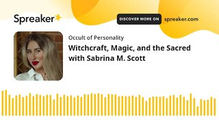 Witchcraft, Magic, and the Sacred with Sabrina M. Scott