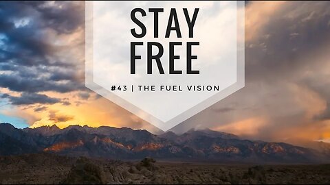 Stay Free #43 | The Fuel Vision