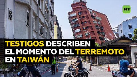 Describen el momento en que el terremoto de magnitud 7,2 sacudió a Taiwán