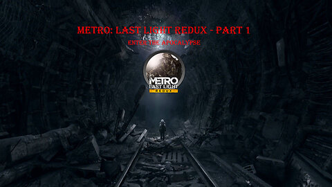 Metro: Last Light Redux - Part 1 | Enter the Apocalypse