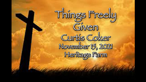 Things Freely Given Curtis Coker 11/15/2021, Heritage Farm