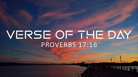 May 26, 2023 - Proverbs 17:16 // Verse of the Day