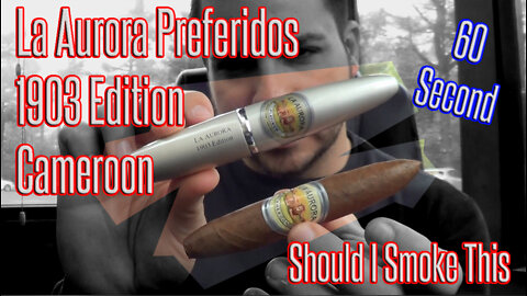 60 SECOND CIGAR REVIEW - La Aurora Preferidos 1903 Edition Cameroon