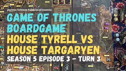 Game of Thrones Boardgame S5E3 - Season 5 Episode 3 - House Tyrell vs House Targaryen - Turn 3