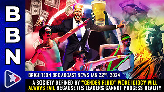 BBN, Jan 22, 2024 - A society defined by “gender fluid” WOKE IDIOCY will always fail...