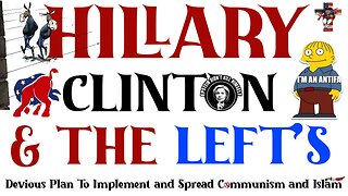 Hillary Clinton & the Left's Devious Plan To Implement and Spread Communism and Islam