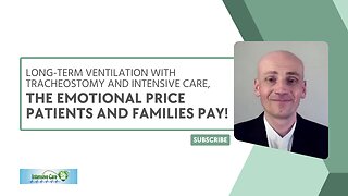 Long-Term Ventilation, Tracheostomy & Intensive Care, the EMOTIONAL PRICE Patients & Families PAY!
