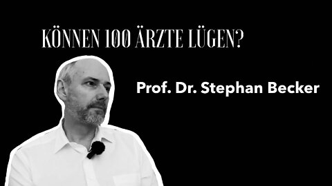 Prof. Dr. Stephan Becker "Können 100 Ärtze lügen?"