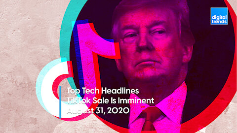 Top Tech Headlines | 8.31.20 | A TikTok Sale Is Likely Imminent