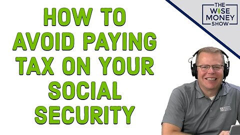 How to Avoid Paying Tax on Your Social Security