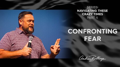 Confronting Fear | Navigating These Crazy Times | Andrew Billings