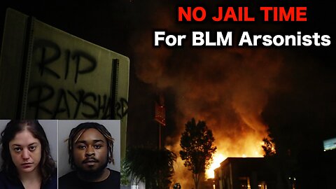 BLM Arsonists Get A FREE Pass